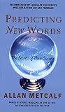 Metcalf, Allan: Predicting New Words: The Secrets of Their Success Metcalf, Allan: Predicting New Words: The Secrets of Their Success