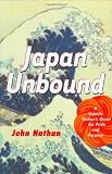 Nathan, John: Japan Unbound: A Volatile Nation's Quest for Pride and Purpose Nathan, John: Japan Unbound: A Volatile Nation's Quest for Pride and Purpose