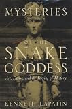 Lapatin, Kenneth D. S.: Mysteries of the Snake Goddess: Art, Desire, and the Forging of History Lapatin, Kenneth D. S.: Mysteries of the Snake Goddess: Art, Desire, and the Forging of History