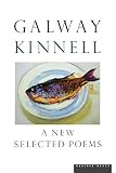 Kinnell, Galway: A New Selected Poems Kinnell, Galway: A New Selected Poems