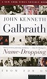 Galbraith, John Kenneth: Name-Dropping: From F.D.R. on Galbraith, John Kenneth: Name-Dropping: From F.D.R. on