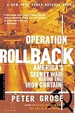Operation Rollback: America's Secret War Behind the Iron Curtain (0618154582) by Grose, Peter Grose, Peter: Operation Rollback: America's Secret War Behind the Iron Curtain