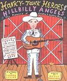 George-Warren, Holly: Honky-Tonk Heroes and Hillbilly Angels: The Pioneers of Country & Western Music