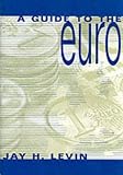 Levin, Jay H.: A Guide to the Euro Levin, Jay H.: A Guide to the Euro