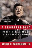 Schlesinger, Arthur M.: A Thousand Days: John F. Kennedy in the White House Schlesinger, Arthur M.: A Thousand Days: John F. Kennedy in the White House