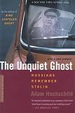 Hochschild, Adam: The Unquiet Ghost: Russians Remeber Stalin Hochschild, Adam: The Unquiet Ghost: Russians Remeber Stalin