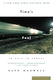 Maxwell, Glyn: Time's Fool: A Tale in Verse Maxwell, Glyn: Time's Fool: A Tale in Verse