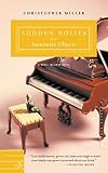 Miller, Christopher: Sudden Noises from Inanimate Objects: A Novel in Liner Notes