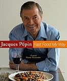 Pepin, Jacques: Jacques Pepin's Fast Food My Way