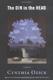 Ozick, Cynthia: The Din in the Head: Essays Ozick, Cynthia: The Din in the Head: Essays