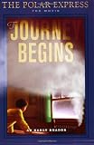 Van Allsburg, Chris: The Journey Begins: The Polar Express Van Allsburg, Chris: The Journey Begins: The Polar Express