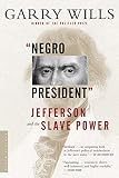 Wills, Garry: Negro President: Jefferson and the Slave Power