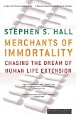 Hall, Stephen S.: Merchants of Immortality: Chasing the Dream of Human Life Extension