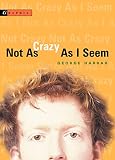 Harrar, George: Not As Crazy As I Seem Harrar, George: Not As Crazy As I Seem