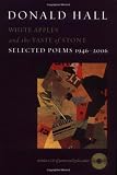 Hall, Donald: White Apples and the Taste of Stone: Selected Poems, 1946-2006 Hall, Donald: White Apples and the Taste of Stone: Selected Poems, 1946-2006