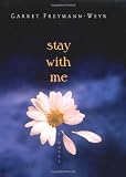 Freymann-Weyr, Garret: Stay With Me