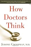 Groopman, Jerome E.: How Doctors Think