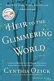 Ozick, Cynthia: Heir to the Glimmering World Ozick, Cynthia: Heir to the Glimmering World