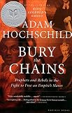 Hochschild, Adam: Bury the Chains: Prophets And Rebels in the Fight to Free an Empire's Slaves