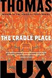 Lux, Thomas: The Cradle Place Lux, Thomas: The Cradle Place