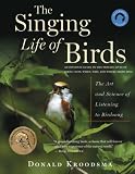 Kroodsma, Donald: The Singing Life of Birds: The Art and Science of Listening to Birdsong Kroodsma, Donald: The Singing Life of Birds: The Art and Science of Listening to Birdsong