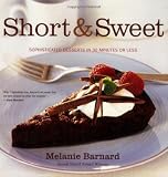 Barnard, Melanie: Short & Sweet: Sophisticated Desserts in 30 Minutes or Less Barnard, Melanie: Short & Sweet: Sophisticated Desserts in 30 Minutes or Less