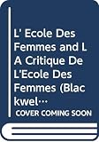 Moliere: L' Ecole Des Femmes and LA Critique De L'Ecole Des Femmes