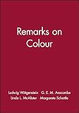 Wittgenstein, Ludwig: Remarks on Colour Wittgenstein, Ludwig: Remarks on Colour