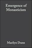 Dunn, Marilyn: The Emergence of Monasticism: From the Desert Fathers to the Early Middle Ages Dunn, Marilyn: The Emergence of Monasticism: From the Desert Fathers to the Early Middle Ages