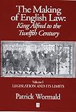 Wormald, Patrick: The Making of English Law: King Alfred to the Twelfth Century Legislation and Its Limits Wormald, Patrick: The Making of English Law: King Alfred to the Twelfth Century Legislation and Its Limits