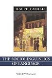Fasold, Ralph W.: The Sociolinguistics of Language Fasold, Ralph W.: The Sociolinguistics of Language
