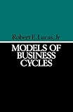 Lucas, Robert E.: Models of Business Cycles Lucas, Robert E.: Models of Business Cycles