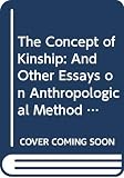 Gellner, Ernest: The Concept of Kinship: And Other Essays on Anthropological Method and Explanation Gellner, Ernest: The Concept of Kinship: And Other Essays on Anthropological Method and Explanation