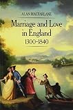 MacFarlane, Alan: Marriage and Love in England: Modes of Reproduction 1300-1840 MacFarlane, Alan: Marriage and Love in England: Modes of Reproduction 1300-1840