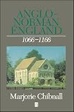 Chibnall, Marjorie: Anglo-Norman England 1066-1166 Chibnall, Marjorie: Anglo-Norman England 1066-1166