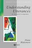 Blakemore, Diane: Understanding Utterances: An Introduction to Pragmatics Blakemore, Diane: Understanding Utterances: An Introduction to Pragmatics
