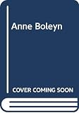 Anne Boleyn (0631160655) by Ives, Eric W. Ives, Eric W.: Anne Boleyn