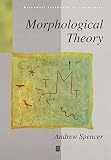 Spencer, Andrew: Morphological Theory: An Introduction To Word Structure In Generative Grammar Spencer, Andrew: Morphological Theory: An Introduction To Word Structure In Generative Grammar