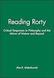 Malachowski, Alan: Reading Rorty: Critical Response to Philosophy and the Mirror of Nature
