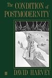 Harvey, David: The Condition of Postmodernity: An Enquiry into the Origins of Cultural Change Harvey, David: The Condition of Postmodernity: An Enquiry into the Origins of Cultural Change