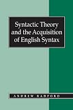 Radford, Andrew: Syntactic Theory and the Acquisition of English Syntax: The Nature of Early Child Grammars of English Radford, Andrew: Syntactic Theory and the Acquisition of English Syntax: The Nature of Early Child Grammars of English