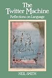 Smith, N. V.: The Twitter Machine: Reflections on Language Smith, N. V.: The Twitter Machine: Reflections on Language