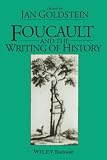 Goldstein, Jan: Foucault and the Writing of History Goldstein, Jan: Foucault and the Writing of History