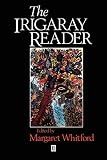 Irigaray, Luce: The Irigaray Reader