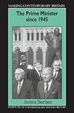 Barber, James: The Prime Minister Since 1945: The Prime Minister Since 1945