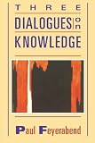 Feyerabend, Paul K.: Three Dialogues on Knowledge Feyerabend, Paul K.: Three Dialogues on Knowledge