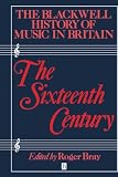 Bray, Roger: The Sixteenth Century: Music in Britain