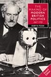 Pugh, Martin: The Making of Modern British Politics 1867-1939 Pugh, Martin: The Making of Modern British Politics 1867-1939