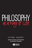 Davidson, Arnold I.: Philosophy As a Way of Life: Spiritual Exercises from Socrates to Foucault