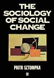 Sztompka, Piotr: The Sociology of Social Change Sztompka, Piotr: The Sociology of Social Change